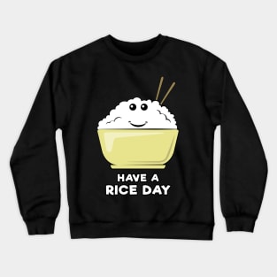 Have A Rice Day - Funny Pun Design Crewneck Sweatshirt